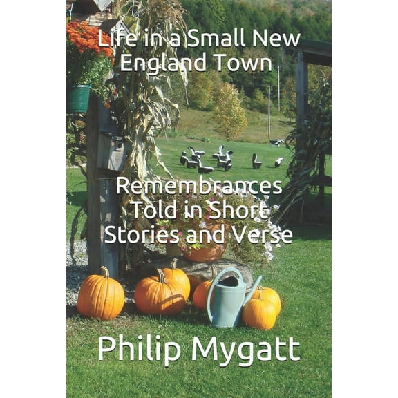 Life in a Small New England Town - Remembrances Told in Short Stories and Verse (Paperback)