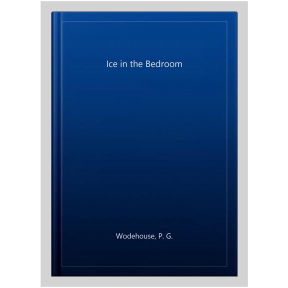 Pre-Owned Ice in the Bedroom (Hardcover) by P.G. Wodehouse