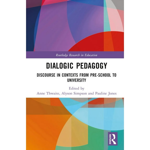 Routledge Research in Education Dialogic Pedagogy: Discourse in Contexts from Pre-school to University, (Hardcover)