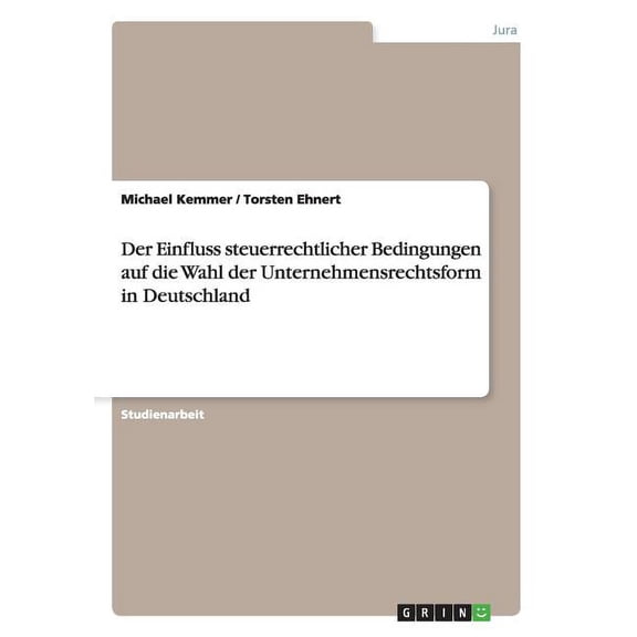 Der Einfluss steuerrechtlicher Bedingungen auf die Wahl der Unternehmensrechtsform in Deutschland (Paperback)