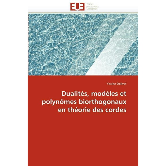 Omn.Univ.Europ.: Dualités, Modèles Et Polynômes Biorthogonaux En Théorie Des Cordes (Paperback)