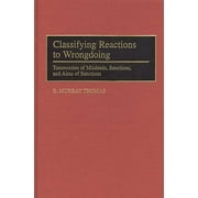 International Contributions in Psychology: Classifying Reactions to Wrongdoing: Taxonomies of Misdeeds, Sanctions, and Aims of Sanctions (Hardcover)