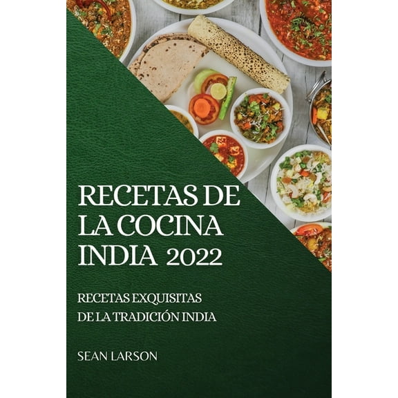 Recetas de la Cocina India 2022: Recetas Exquisitas de la Tradición India, (Paperback)