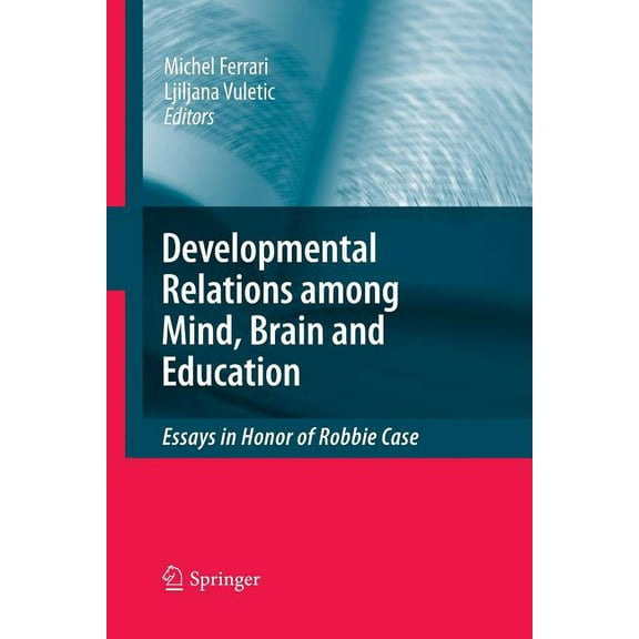Developmental Relations Among Mind, Brain and Education: Essays in Honor of Robbie Case, (Paperback)