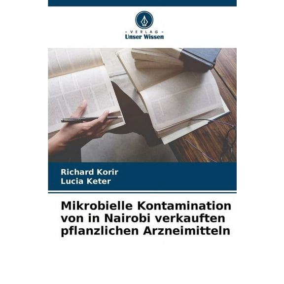 Mikrobielle Kontamination von in Nairobi verkauften pflanzlichen Arzneimitteln, (Paperback)
