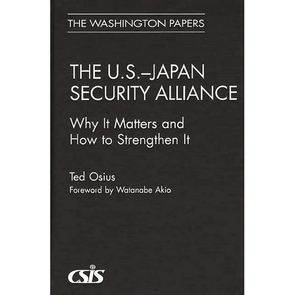 Washington Papers The U.S.-Japan Security Alliance: Why It Matters and How to Strengthen It, (Hardcover)