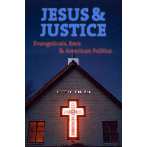 Jesus and Justice: Evangelicals, Race, and American Politics, (Hardcover)