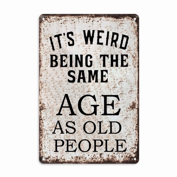 2D Flat, Vintage Metal Sign It'S Weird Being the Same Age as Old People Humorous Wall Decor, Rustic Art for Home Cafe, Unique Age Joke Decoration, Funny Gift for Friends, 8*12inch