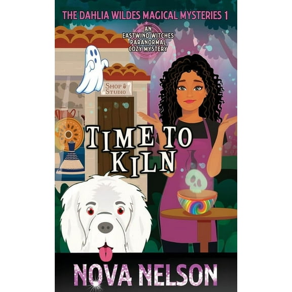 The Dahlia Wildes Magical Mysteries Time To Kiln: An Eastwind Witches Paranormal Cozy Mystery, Book 1, (Paperback)