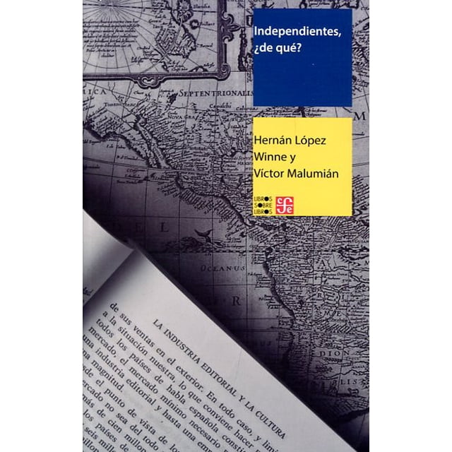 INDEPENDIENTES, ¿ DE QUE? FONDO DE CULTURA ECONOMICA WINNE HERNANDEZ LOPEZ