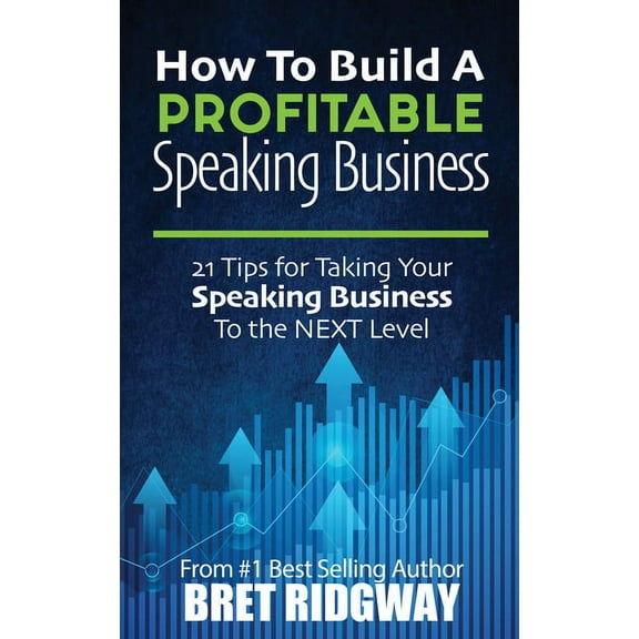 How to Build a Profitable Speaking Business: 21 Tips for Taking Your Speaking Business to the Next Level, (Paperback)