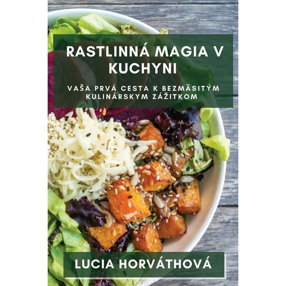 Rastlinná Magia v Kuchyni: Vasa prvá cesta k bezmäsitým kulinárskym zázitkom, (Paperback)