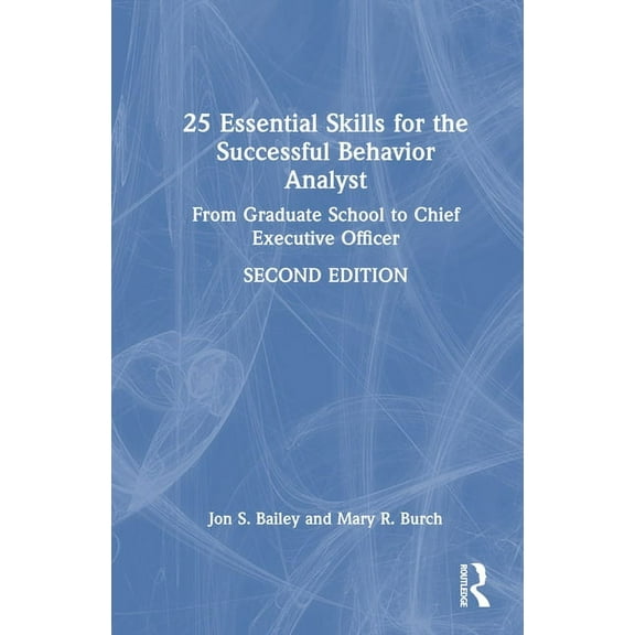 25 Essential Skills for the Successful Behavior Analyst: From Graduate School to Chief Executive Officer, (Hardcover)