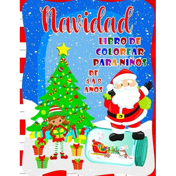 Navidad Libro de Colorear Para Niños De 4 A 8 Años : Lindo libro de colorear navideño para niños y niñas: 40 hermosas páginas para colorear con Papá Noel, renos, muñecos de nieve, ángeles y más (Paperback)