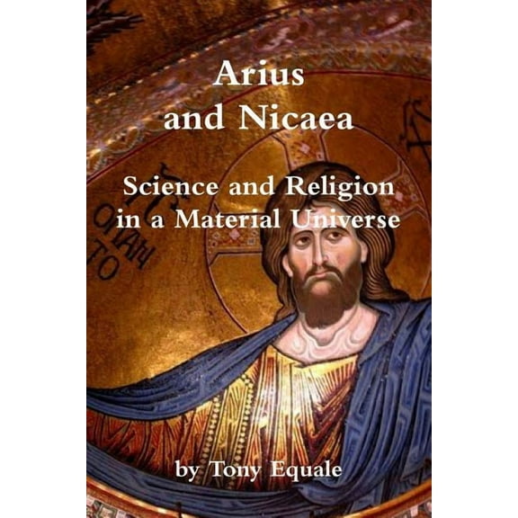 Arius and Nicaea, Science and Religion in a Material Universe (Paperback)