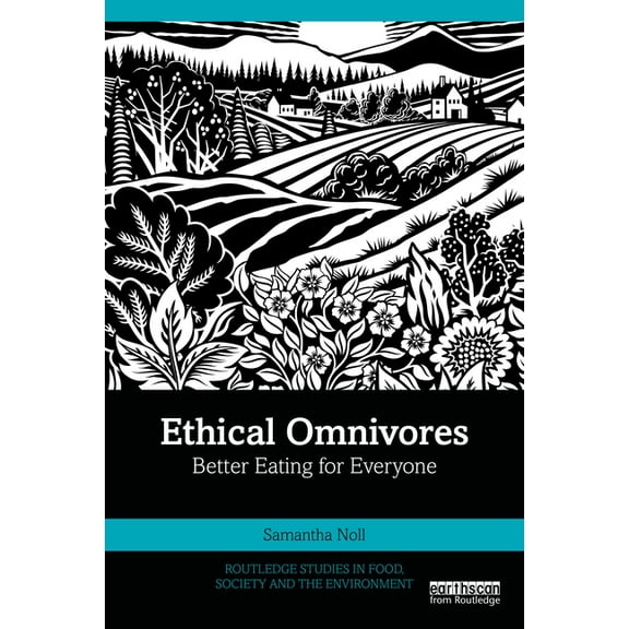 Routledge Studies in Food, Society and t Ethical Omnivores: Better Eating for Everyone, (Paperback)