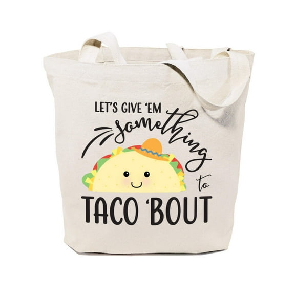 Let's Give Them Something to Taco About Cotton Canvas Tote Bag