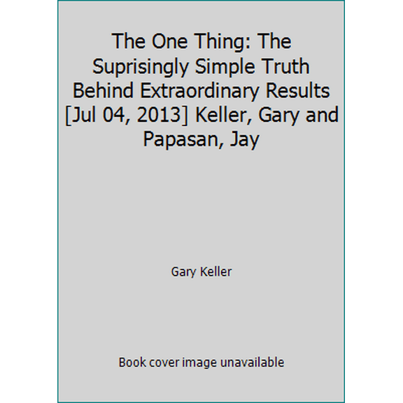 Pre-Owned The One Thing: The Suprisingly Simple Truth Behind Extraordinary Results [Jul 04, 2013] Keller, Gary and Papasan, Jay (Hardcover) 1848549601 9781848549609