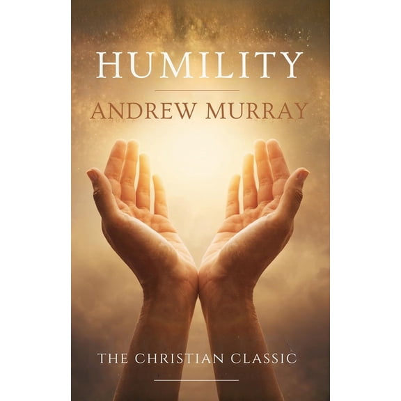 Humility, the Beauty of Holiness: The Original & Unabridged Christian Classic, (Paperback)