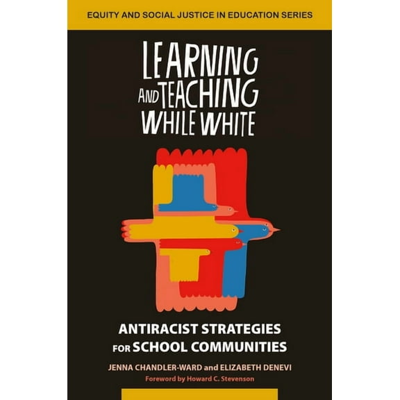 Equity and Social Justice in Education Learning and Teaching While White: Antiracist Strategies for School Communities, (Paperback)