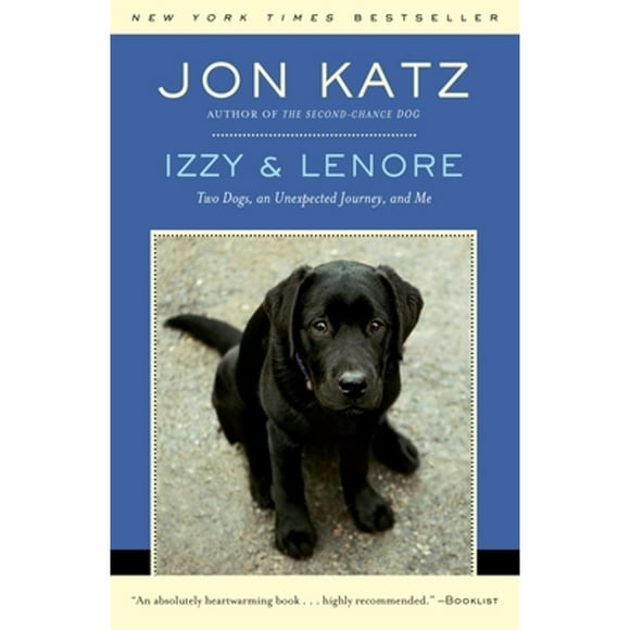 Pre-Owned Izzy & Lenore: Two Dogs, an Unexpected Journey, and Me (Paperback 9780812977745) by Jon Katz