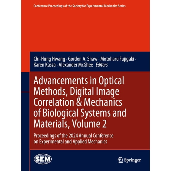 Conference Proceedings of the Society fo Advancements in Optical Methods, Digital Image Correlation & Mechanics of Biological Systems and Materials, Volume 2: Pr, (Hardcover)