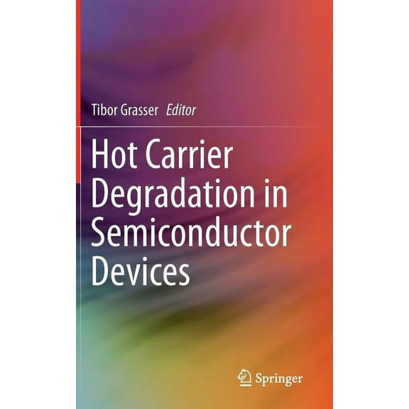 Hot Carrier Degradation in Semiconductor Devices, (Hardcover)