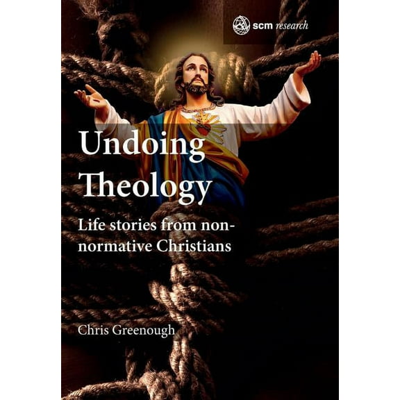 Scm Research Undoing Theology: Life Stories from Non-Normative Christians, (Hardcover)