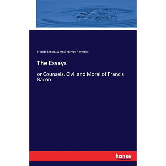 The Essays: or Counsels, Civil and Moral of Francis Bacon, (Paperback)