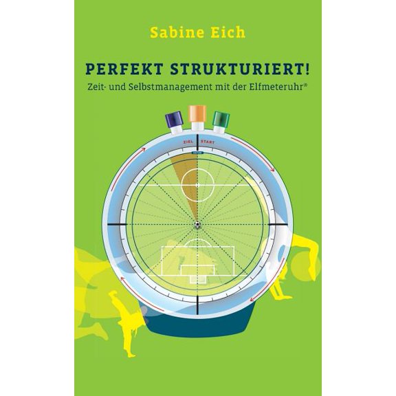 Perfekt strukturiert: Zeit- und Selbstmanagement mit der Elfmeteruhr, (Paperback)