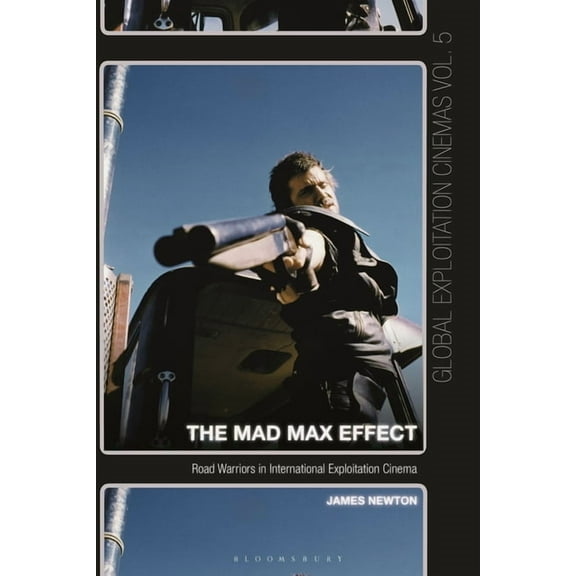 Global Exploitation Cinemas The Mad Max Effect: Road Warriors in International Exploitation Cinema, (Paperback)