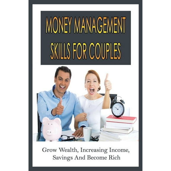 Money Management Skills For Couples: Grow Wealth, Increasing Income, Savings And Become Rich: Budget For Couples Template (Paperback)