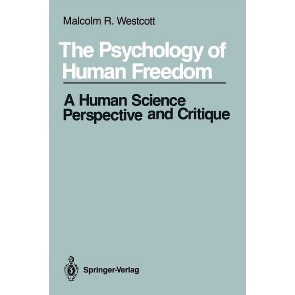 The Psychology of Human Freedom: A Human Science Perspective and Critique, (Paperback)