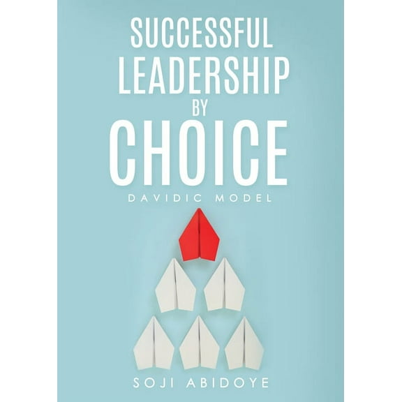 Successful Leadership by Choice: Davidic Model, (Paperback)