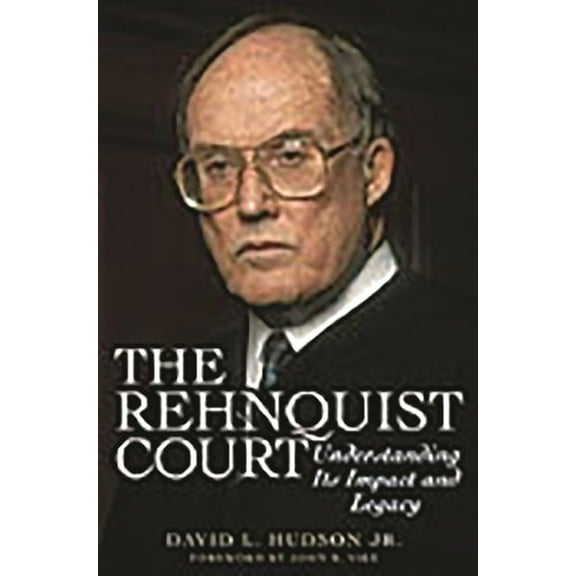 The Rehnquist Court: Understanding Its Impact and Legacy, (Hardcover)