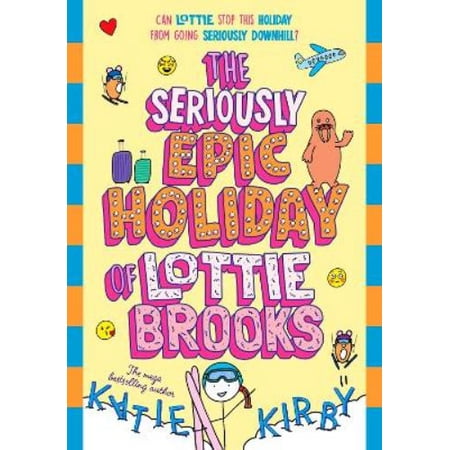 Katie Kirby The Seriously Epic Holiday of Lottie Brooks (Hardcover) Lottie Brooks