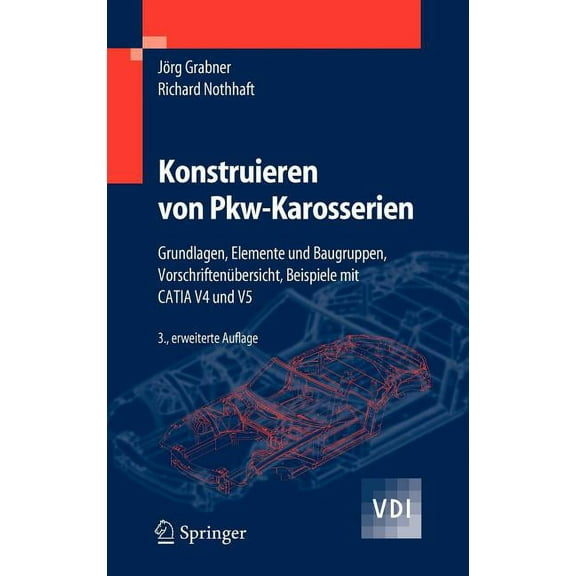 VDI-Buch Konstruieren Von Pkw-Karosserien: Grundlagen, Elemente Und Baugruppen, Vorschriftenübersicht, Beispiele Mit Catia V4 Und, (Hardcover)