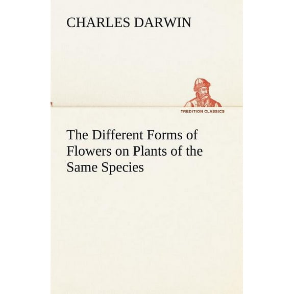 The Different Forms of Flowers on Plants of the Same Species (Paperback)