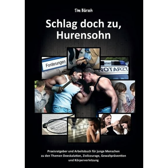 Schlag doch zu, Hurensohn: Praxisratgeber und Arbeitsbuch fÃ¼r junge Menschen zu den Themen Deeskalation, Zivilcourage, G, (Paperback)