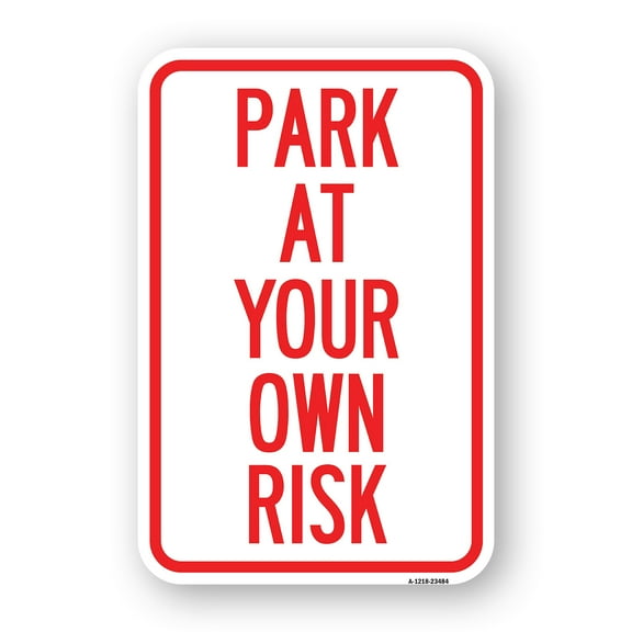 SignMission A-1824-23484 18 x 24 in. Aluminum Sign - Park At Your Own Risk