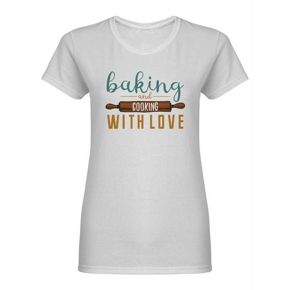 Baking And Cooking With Love Shaped T-Shirt Women -Image by Shutterstock, Female Small