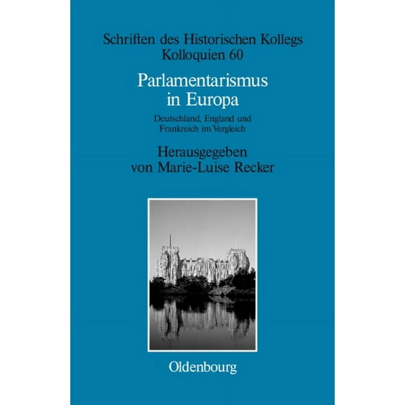 Schriften Des Historischen Kollegs Parlamentarismus in Europa, Book 60, (Hardcover)