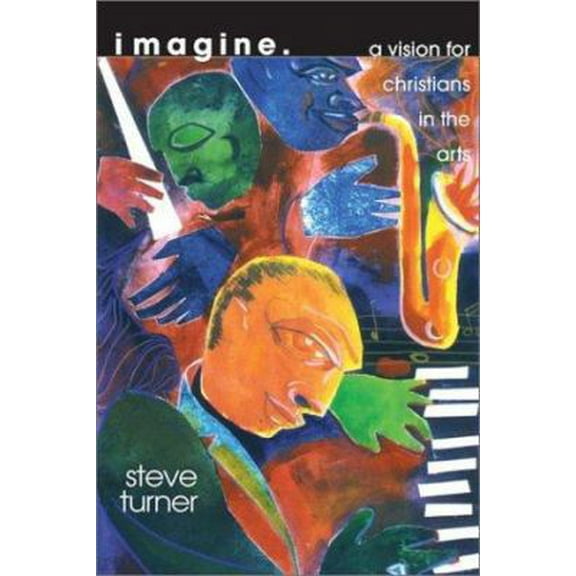 Pre-Owned Imagine: A Vision for Christians in the Arts (Paperback) 0830822917 9780830822911