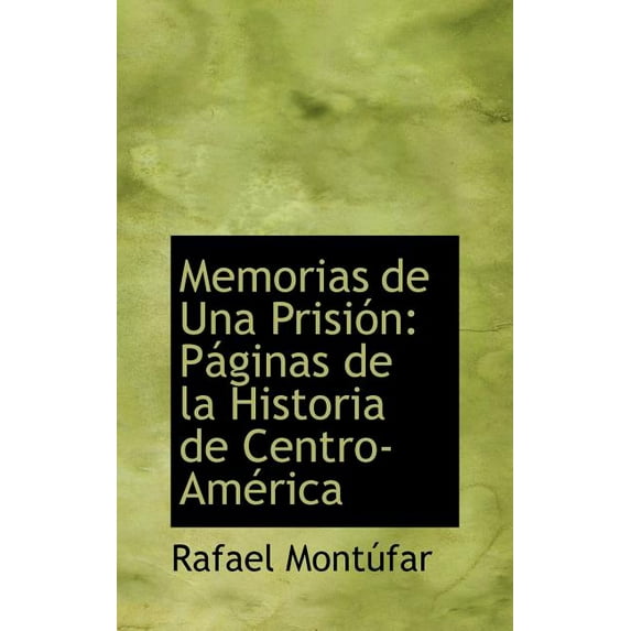 Memorias de Una Prisi N : P Ginas de La Historia de Centro-Am Rica (Hardcover)