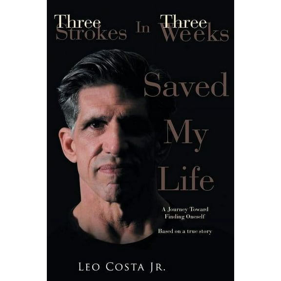 3 Strokes In 3 Weeks Saved My Life, (Paperback)