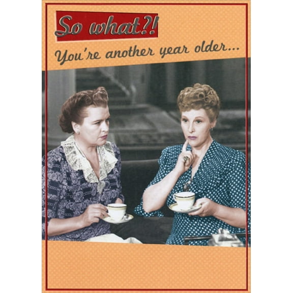 Designer Greetings Vintage Photo of Two Women : So What Funny / Humorous Feminine Birthday Card for Her : Woman : Women