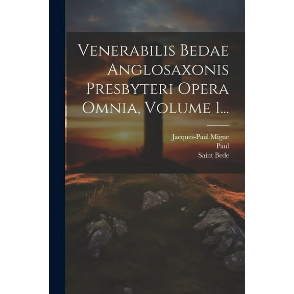 Venerabilis Bedae Anglosaxonis Presbyteri Opera Omnia, Volume 1... (Paperback)