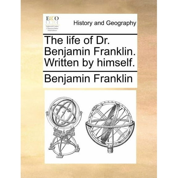 The Life of Dr. Benjamin Franklin. Written by Himself. (Paperback)