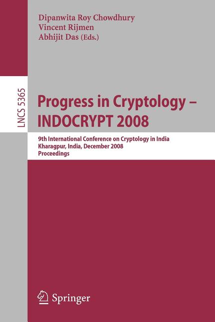 Progress in Cryptology - Indocrypt 2008: 9th International Conference on Cryptology in India, Kharagpur, India, December, (Paperback)
