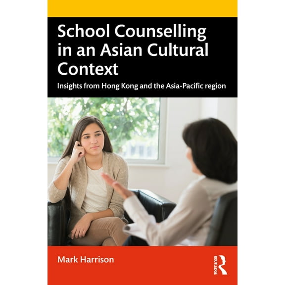 School Counselling in an Asian Cultural Context: Insights from Hong Kong and the Asia-Pacific Region, (Paperback)